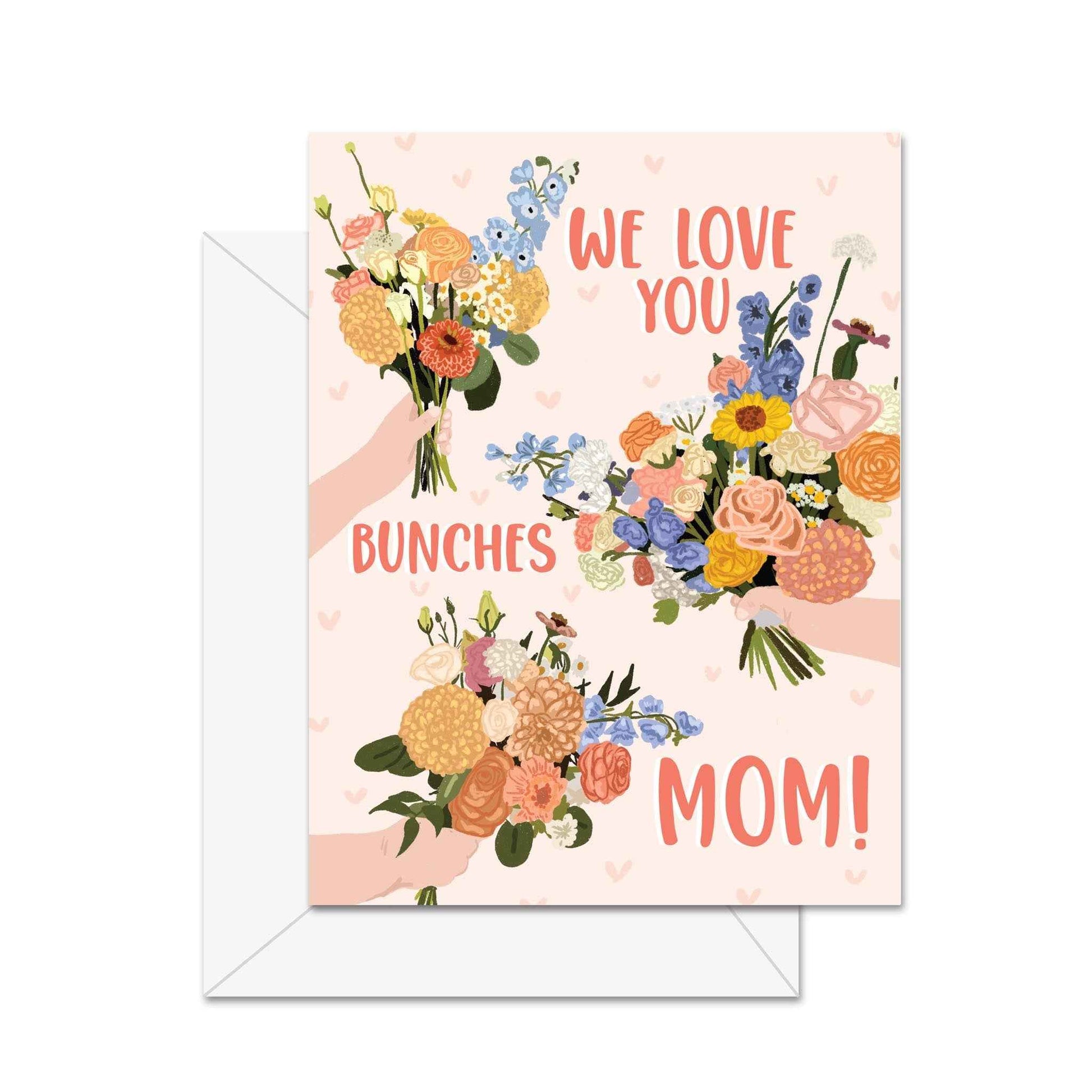 We Love You Bunches Mom! - Greeting Card
