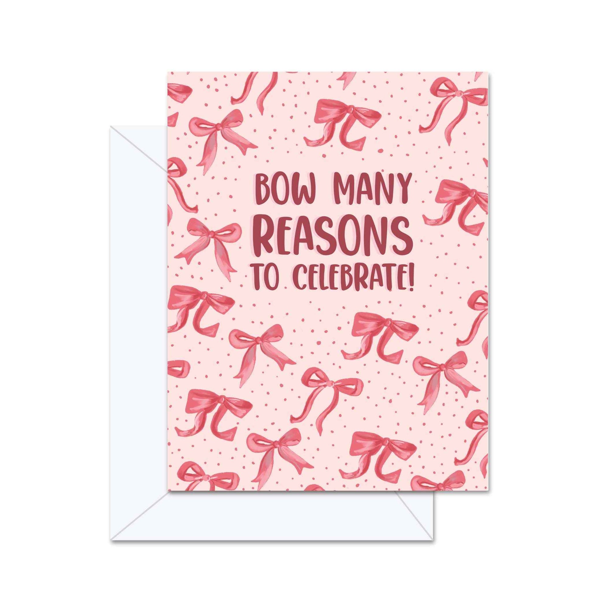 Bow Many Reasons To Celebrate- Greeting Card