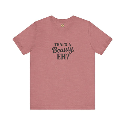 That's a Beauty Eh T-Shirt – Maple Stick Canadian Pride T-Shirt