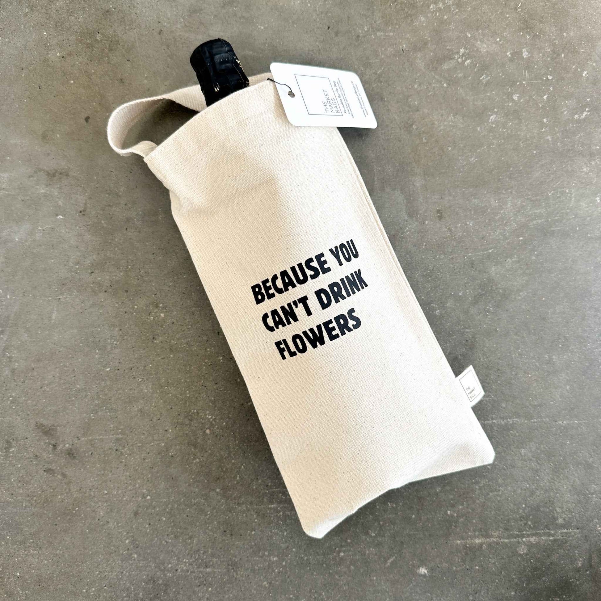 Because You Can't Drink Flowers Reusable Bottle Bag