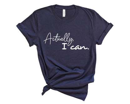 Actually I Can T-Shirt