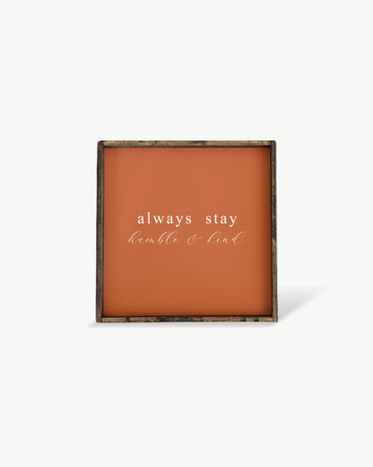 Always Stay Humble & Kind Wood Sign – Wall Art Quote - AURABAGS SHOP