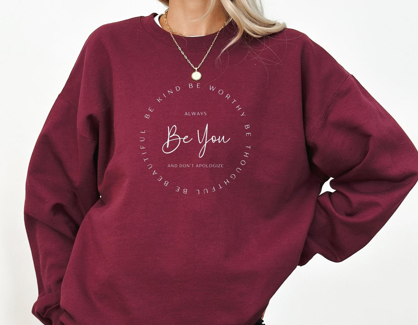 Be You Be Kind, Be Thoughtful, Be Worthy, Be Beautiful Sweatshirt