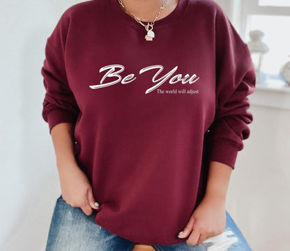 Be You The World Will Adjust Sweatshirt