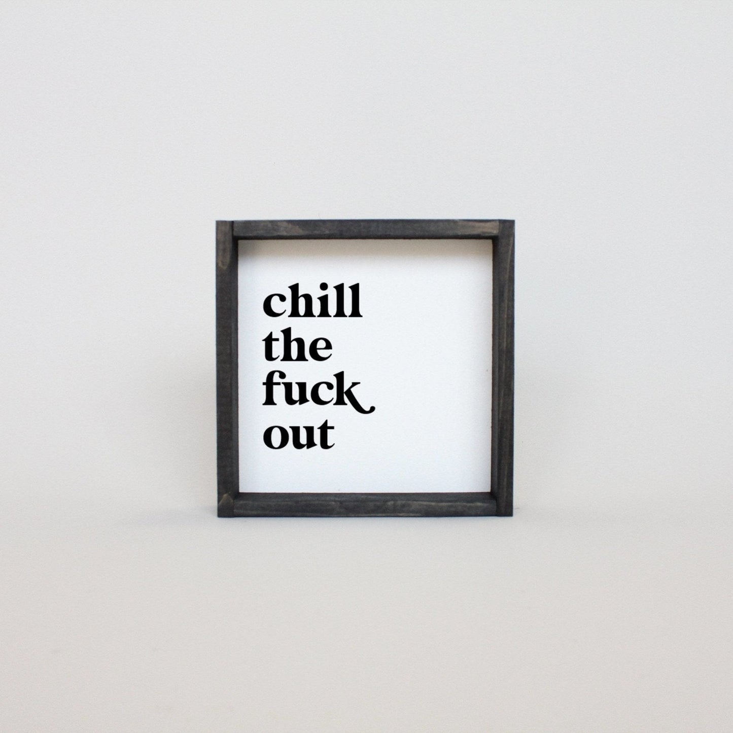 Chill the Fuck Out Mini Wood Sign