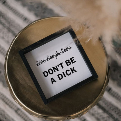 Don't Be a Dick Wood Sign - AURABAGS SHOP