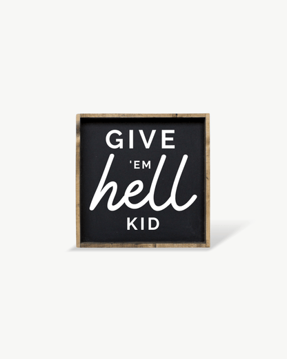 Give em' Hell Kid Wood Sign - AURABAGS SHOP