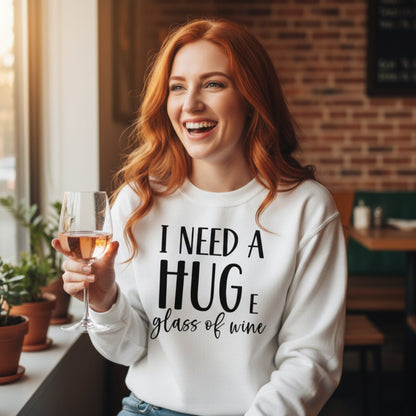 I Need a Huge Glass of Wine Sweatshirt