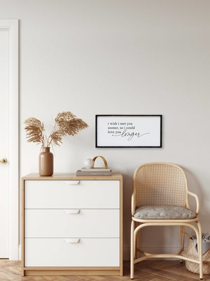 I Wish I Met You Sooner, So I Could Love You Longer Wood Sign - AURABAGS SHOP