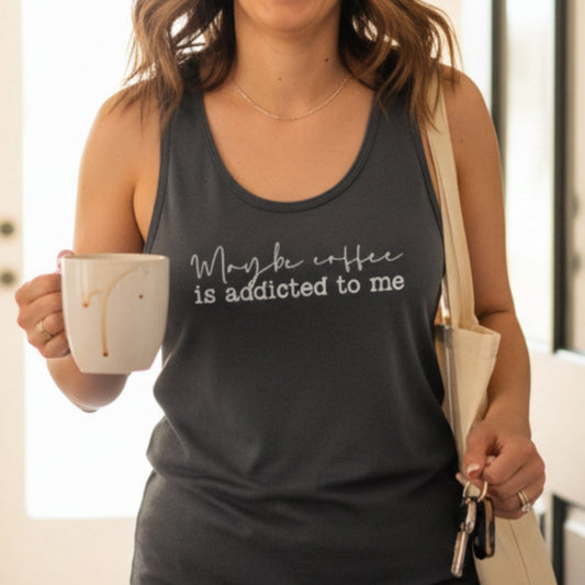 Maybe Coffee Is Addicted to Me Tank Top