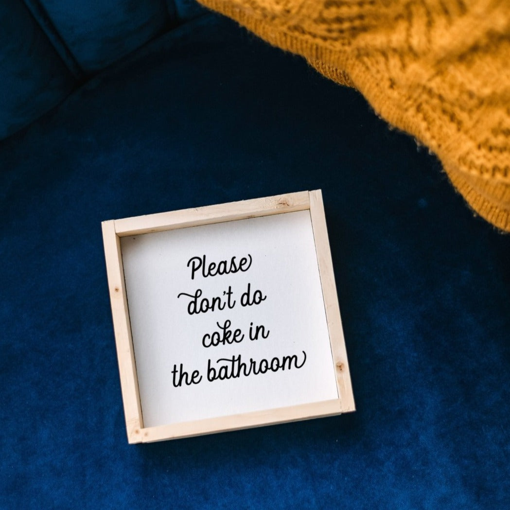 Please Don't Do Coke in the Bathroom Wood Sign