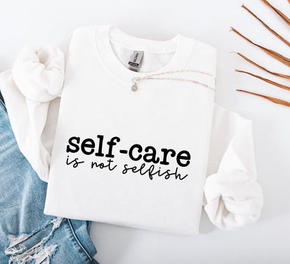 Self Care Is Not Selfish Sweatshirt