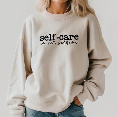 Self Care Is Not Selfish Sweatshirt