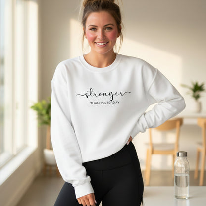 Stronger Than Yesterday Sweatshirt