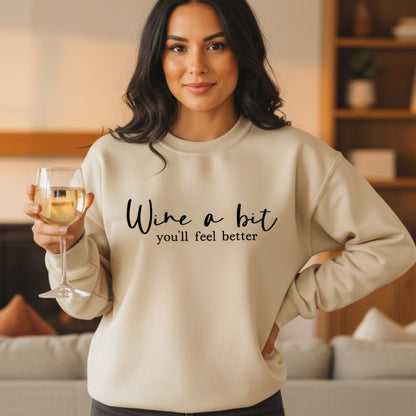 Wine a Bit You'll Feel Better Sweatshirt