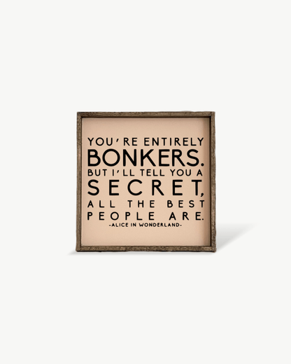 "You're Entirely Bonkers" Alice in Wonderland Quote Wood Sign - AURABAGS SHOP